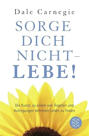 Sorge dich nicht, lebe!